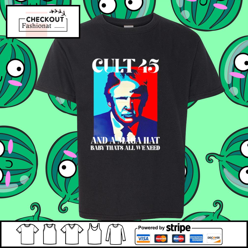 Awesome cult 45 and a maga hat baby that's all we need shirt