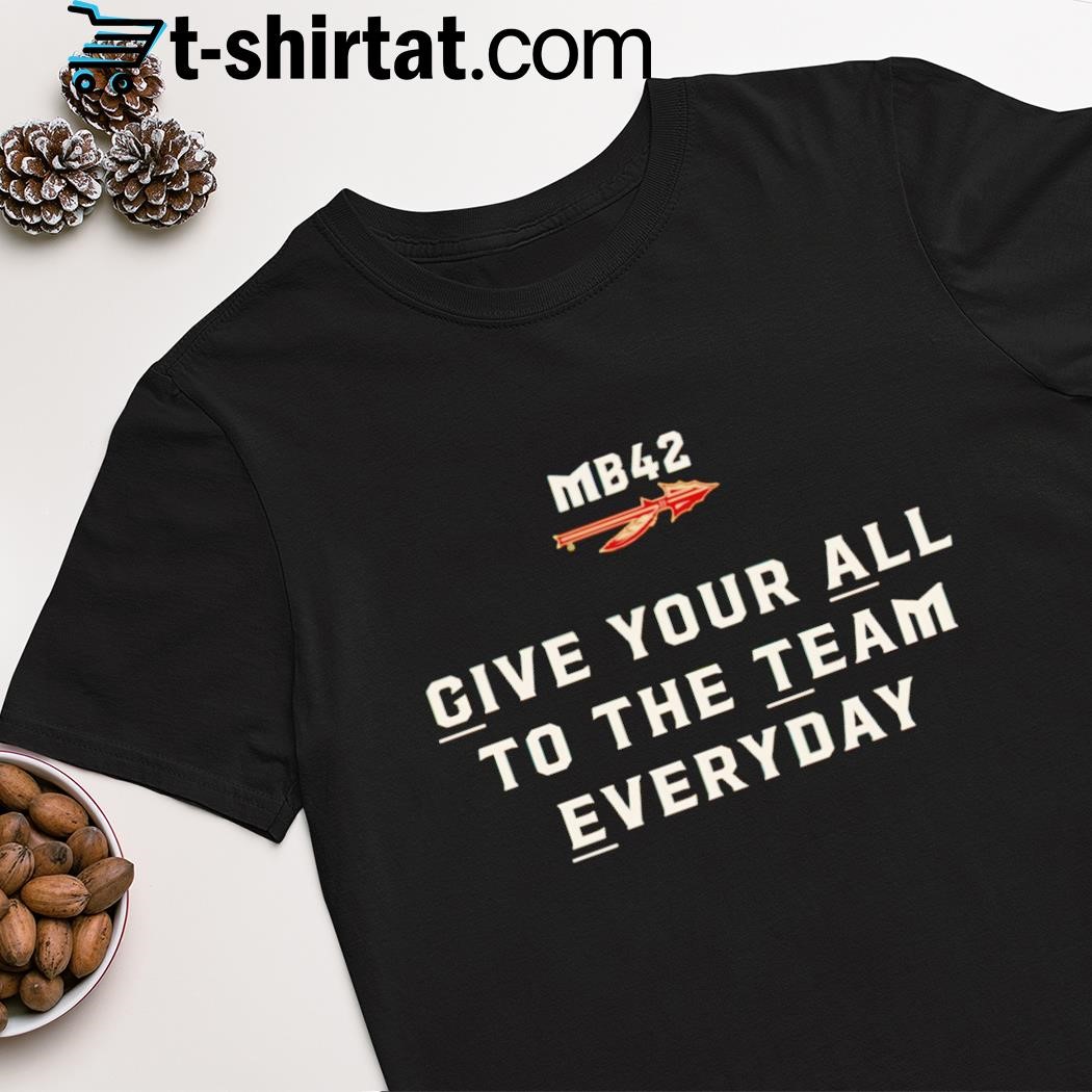 MB42 give your all to the team everyday shirt