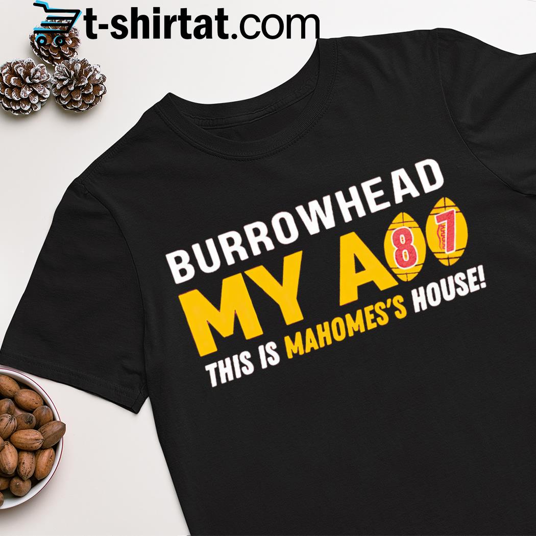 Burrowhead my as #87 this is Mahomes' house shirt