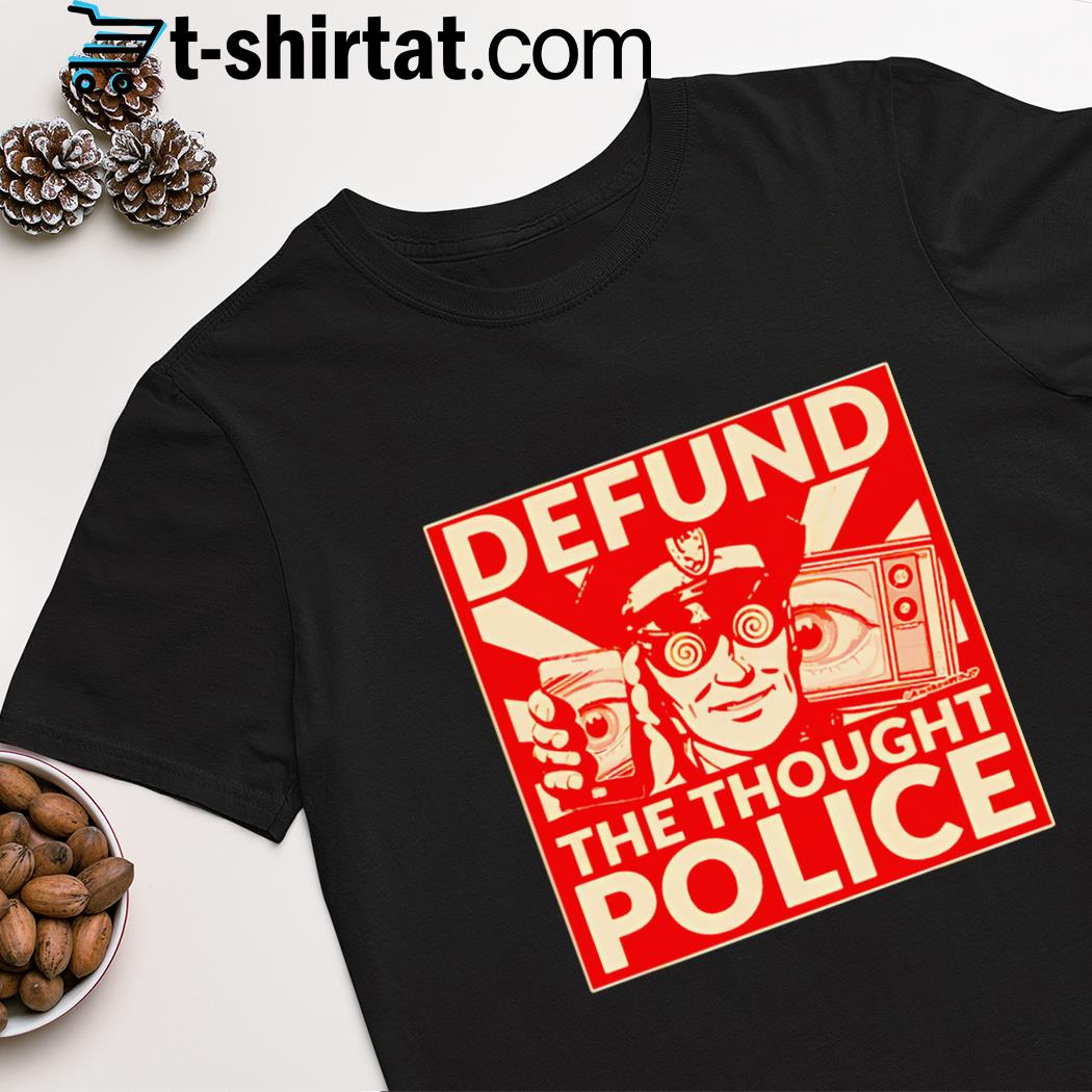 Defund the thought police shirt