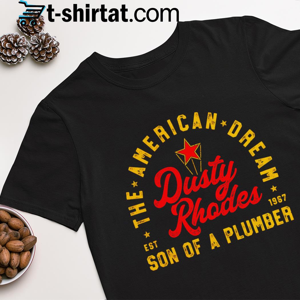 Dusty Rhodes the American dream son of a plumber est 1967 shirt
