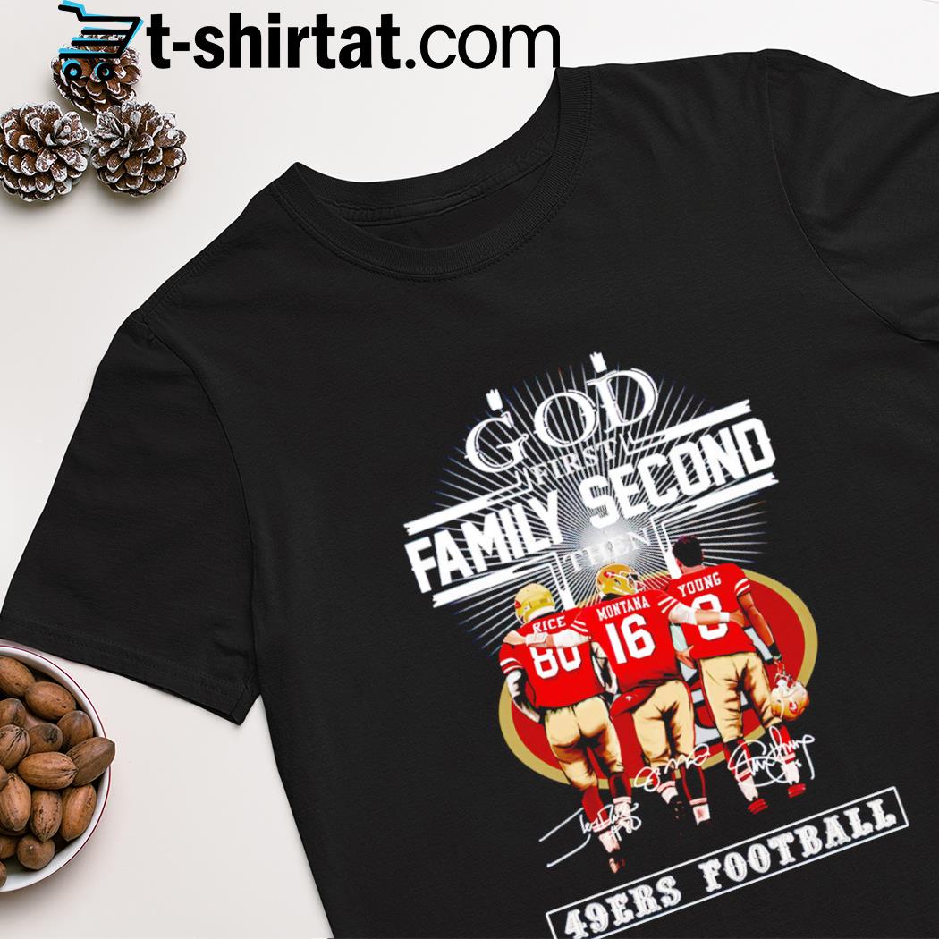God first family second then 49ERS football signatures shirt