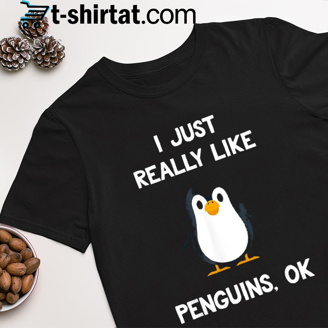 I just really like penguins ok shirt