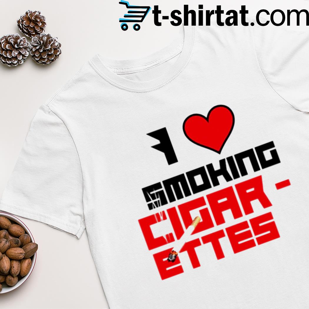 I love smoking cigar ettes shirt