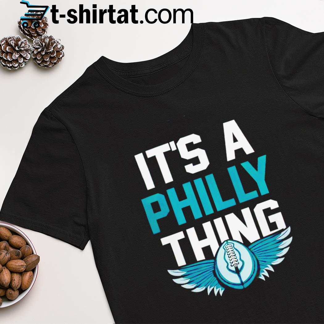 It’s a Philly thing 2023 Eagles shirt