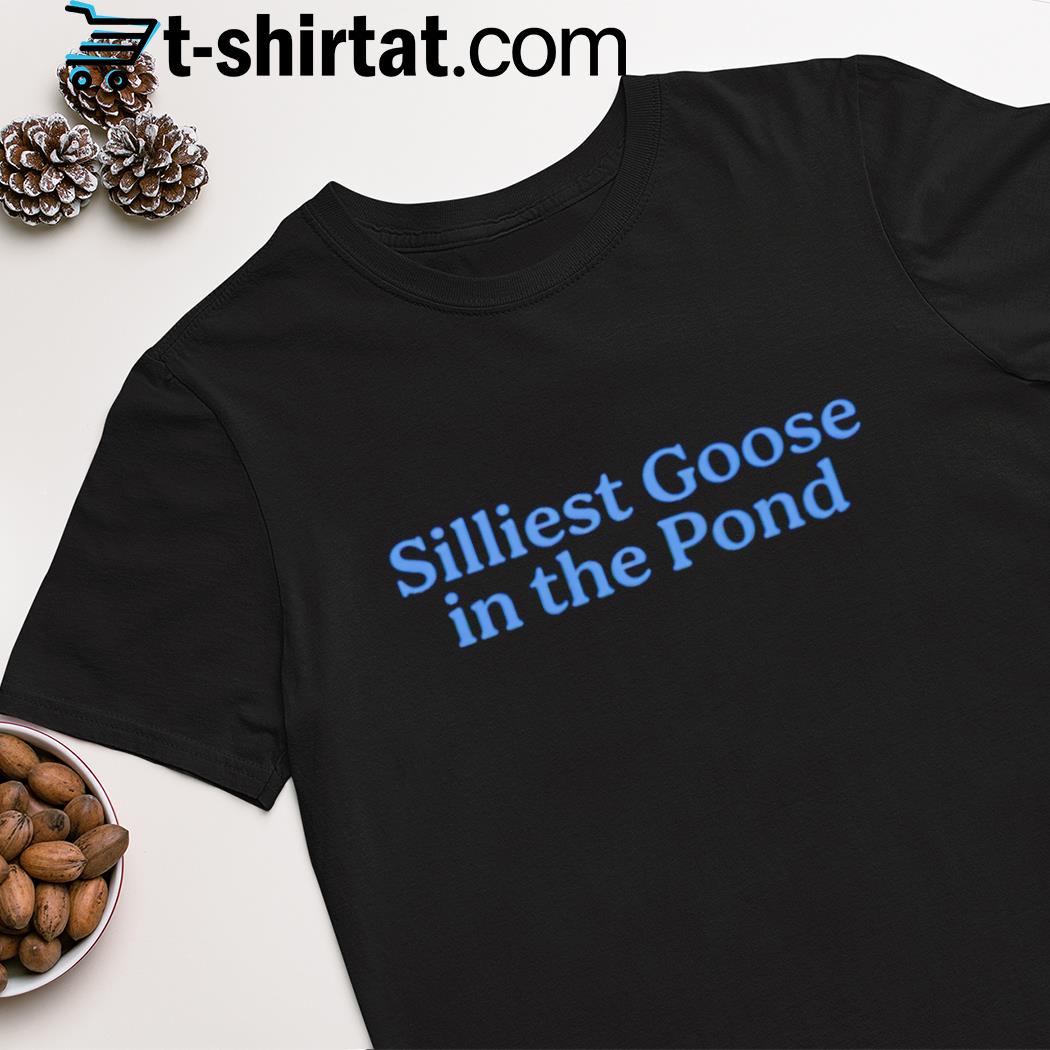 Middle class fancy merch silliest goose in the pond shirt