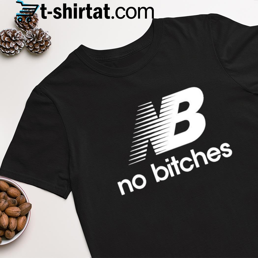 NB no bitches shirt
