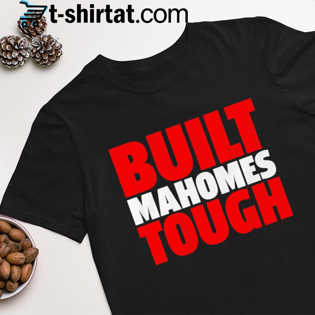Patrick Mahomes Built Mahomes Tough shirt