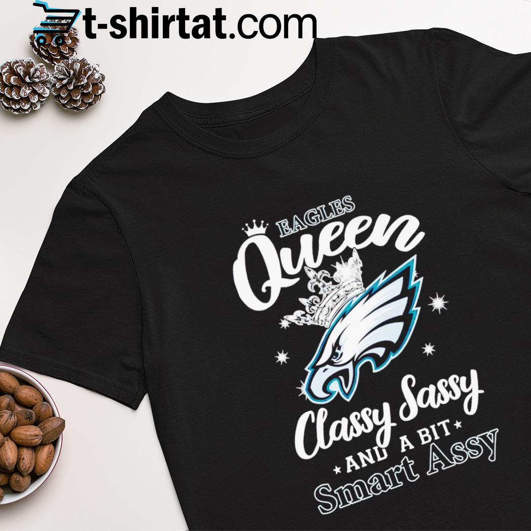 Philadelphia Eagles queen classy sassy and a bit smart assy shirt