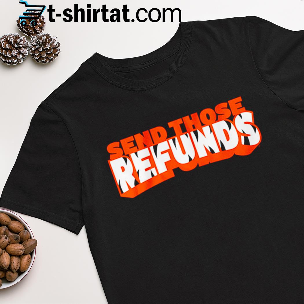 Send Those Refunds Cincinnati Bengals shirt