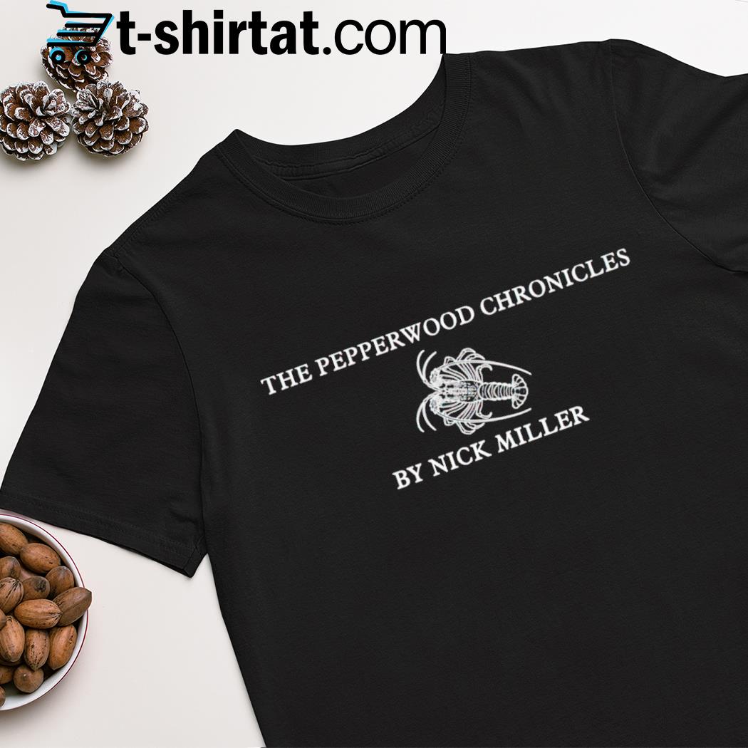 The pepperwood chronicles nick miller 2023 shirt