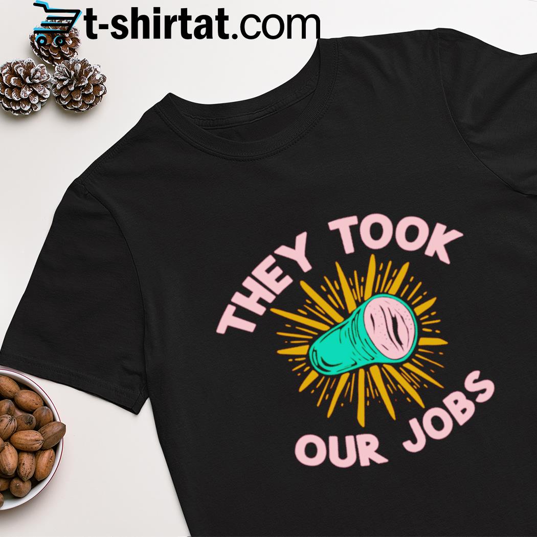 They took our jobs shirt